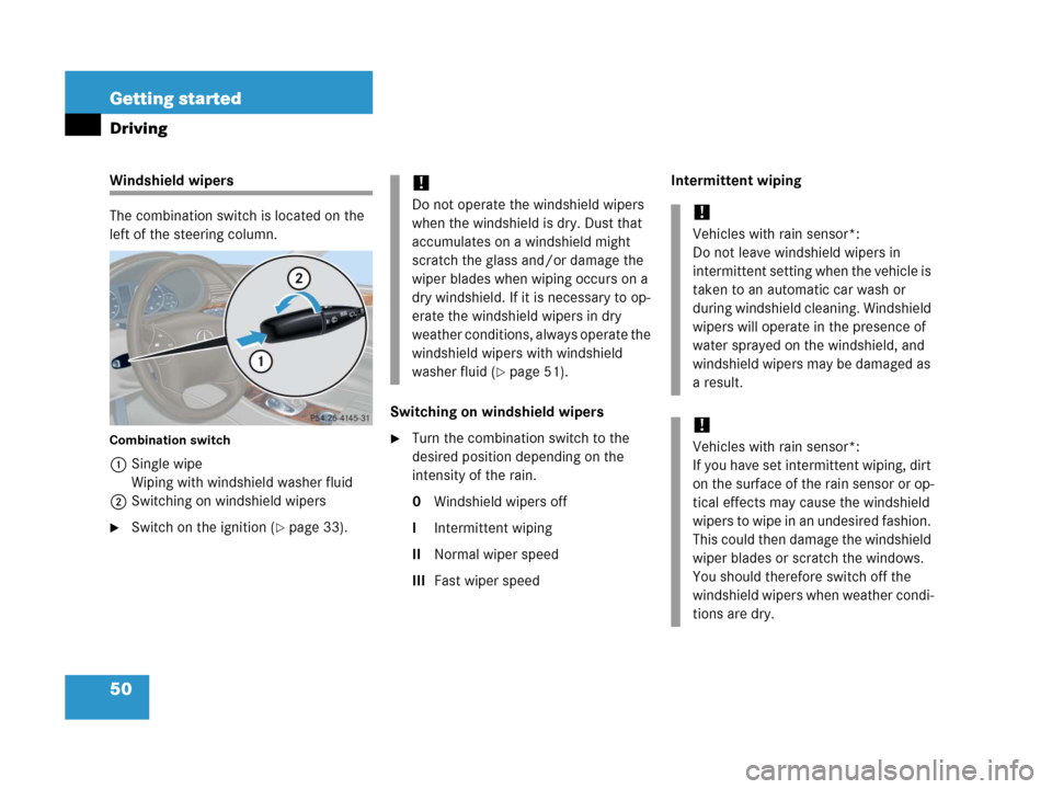 MERCEDES-BENZ C55AMG 2006 W203 Owners Manual 50 Getting started
Driving
Windshield wipers
The combination switch is located on the 
left of the steering column.
Combination switch
1Single wipe
Wiping with windshield washer fluid
2Switching on wi