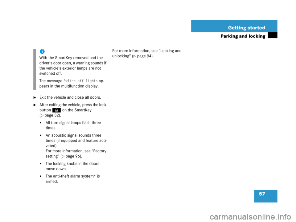 MERCEDES-BENZ C55AMG 2006 W203 Owners Manual 57 Getting started
Parking and locking
Exit the vehicle and close all doors.
After exiting the vehicle, press the lock 
button‹ on the SmartKey 
(
page 32).
All turn signal lamps flash three 
ti