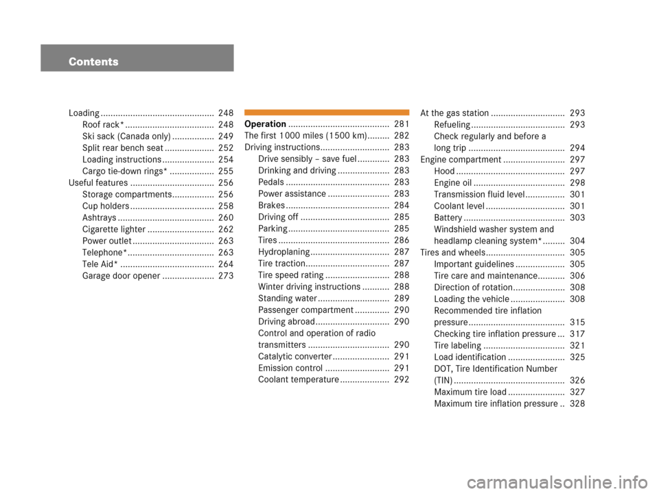 MERCEDES-BENZ C55AMG 2006 W203 Owners Manual Contents
Loading ..............................................  248
Roof rack* ....................................  248
Ski sack (Canada only) .................  249
Split rear bench seat ..........