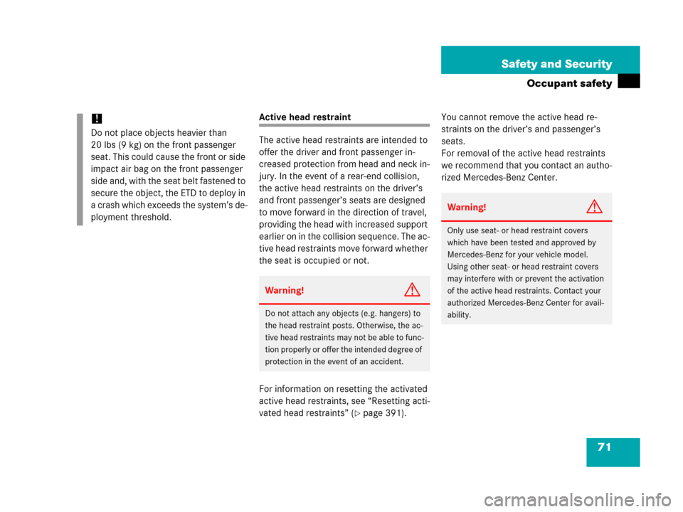 MERCEDES-BENZ C55AMG 2006 W203 Owners Manual 71 Safety and Security
Occupant safety
Active head restraint
The active head restraints are intended to 
offer the driver and front passenger in-
creased protection from head and neck in-
jury. In the