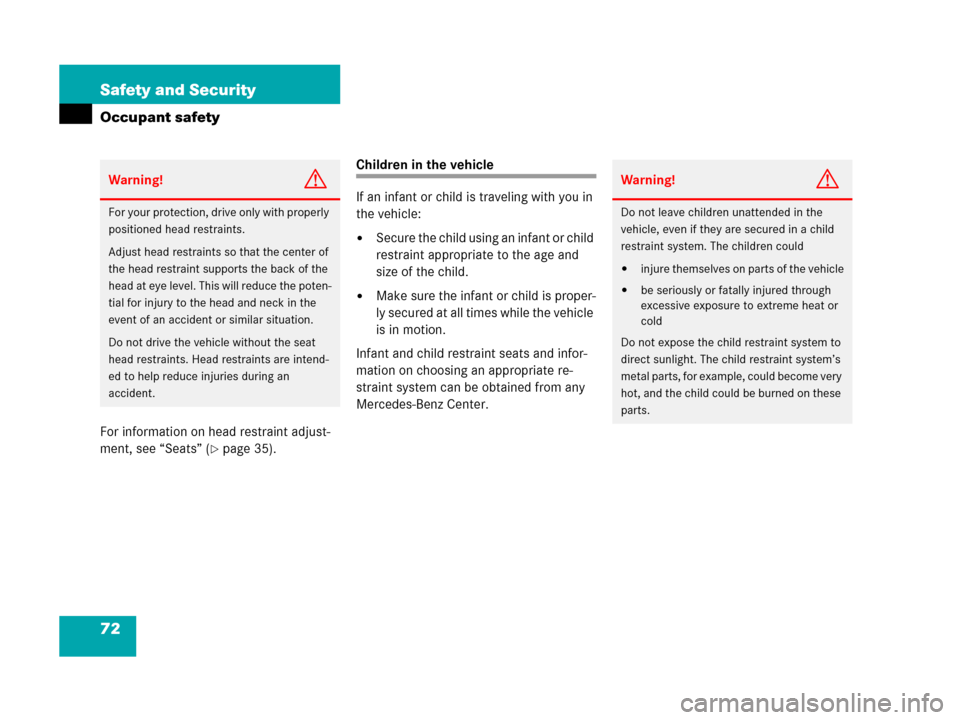 MERCEDES-BENZ C55AMG 2006 W203 Owners Manual 72 Safety and Security
Occupant safety
For information on head restraint adjust-
ment, see “Seats” (
page 35).
Children in the vehicle
If an infant or child is traveling with you in 
the vehicle:
