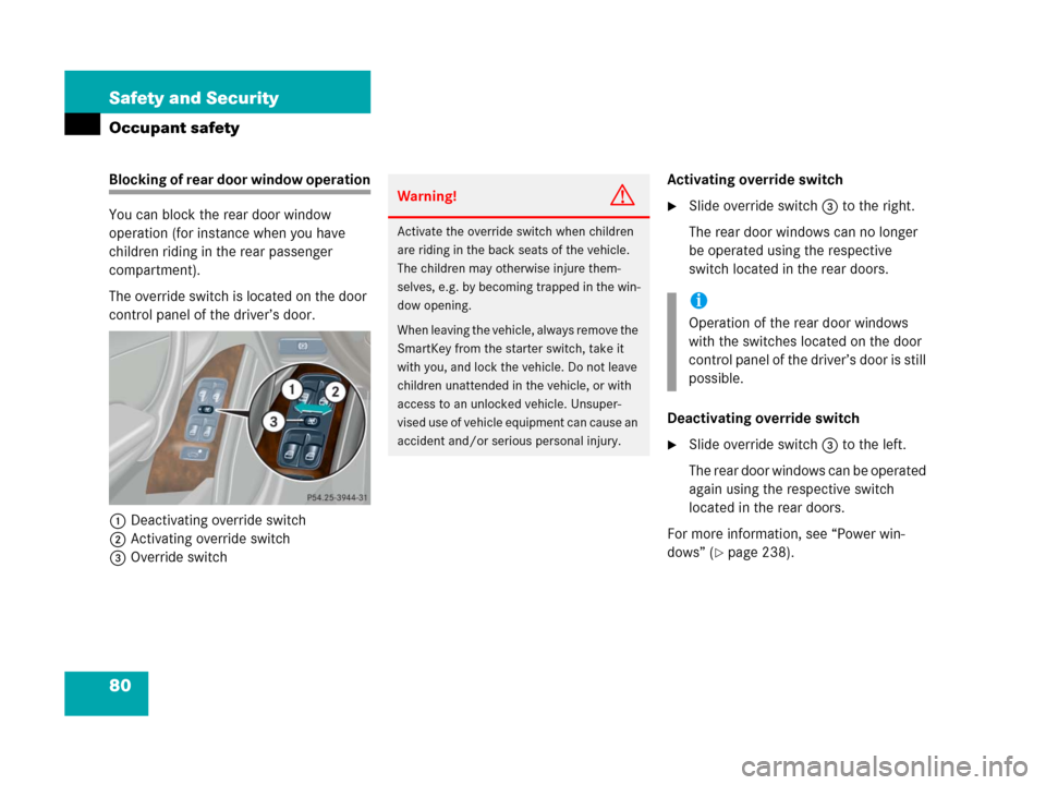 MERCEDES-BENZ C55AMG 2006 W203 Owners Manual 80 Safety and Security
Occupant safety
Blocking of rear door window operation
You can block the rear door window 
operation (for instance when you have 
children riding in the rear passenger 
compartm