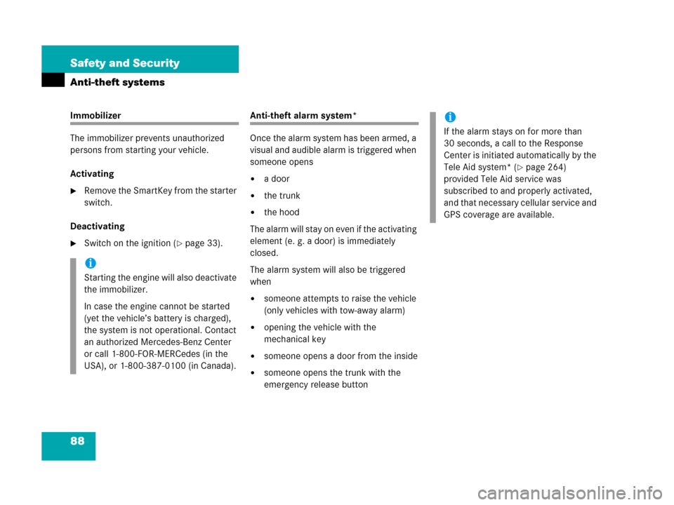 MERCEDES-BENZ C55AMG 2006 W203 Owners Manual 88 Safety and Security
Anti-theft systems
Immobilizer
The immobilizer prevents unauthorized 
persons from starting your vehicle.
Activating
Remove the SmartKey from the starter 
switch.
Deactivating
