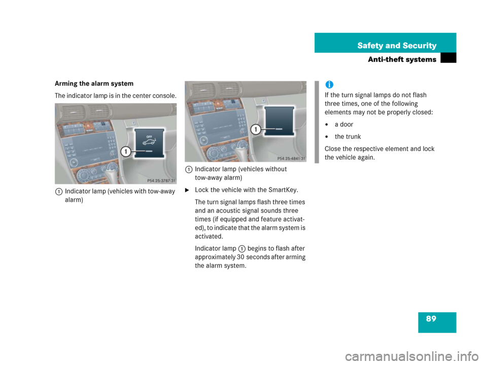 MERCEDES-BENZ C55AMG 2006 W203 Owners Manual 89 Safety and Security
Anti-theft systems
Arming the alarm system
The indicator lamp is in the center console.
1Indicator lamp (vehicles with tow-away 
alarm)1Indicator lamp (vehicles without 
tow-awa