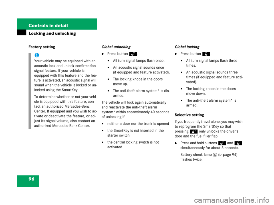 MERCEDES-BENZ C55AMG 2006 W203 Owners Manual 96 Controls in detail
Locking and unlocking
Factory settingGlobal unlocking
Press buttonŒ.
All turn signal lamps flash once.
An acoustic signal sounds once 
(if equipped and feature activated).
T