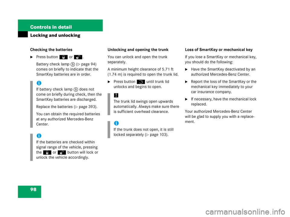 MERCEDES-BENZ C55AMG 2006 W203 Owners Manual 98 Controls in detail
Locking and unlocking
Checking the batteries
Press button‹ orŒ.
Battery check lamp5 (
page 94) 
comes on briefly to indicate that the 
SmartKey batteries are in order.Unlock
