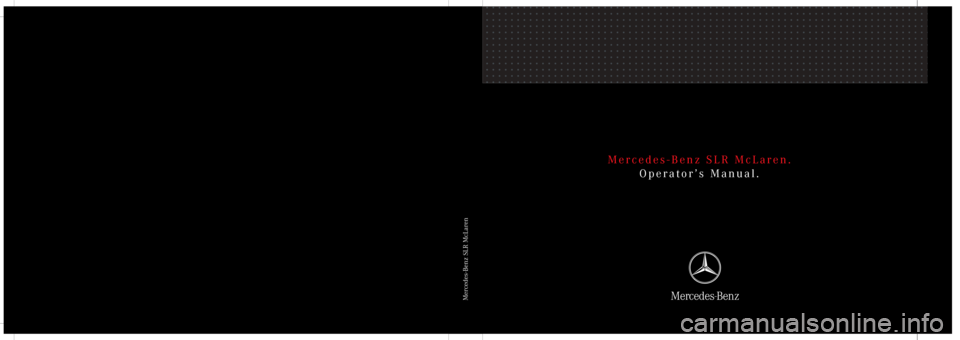 MERCEDES-BENZ SLR 2007 R199 Owners Manual Mercedes-Benz SLR McLaren.
Operator’s Manual.
Mercedes-Benz SLR McLaren 