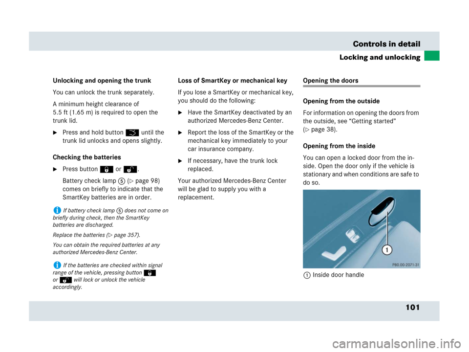 MERCEDES-BENZ SLR 2007 R199 Owners Manual 101 Controls in detail
Locking and unlocking
Unlocking and opening the trunk
You can unlock the trunk separately.
A minimum height clearance of 
5.5 ft (1.65 m) is required to open the 
trunk lid.
Pr