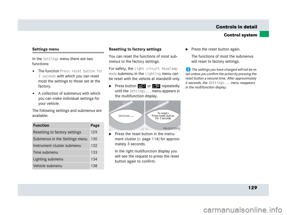 MERCEDES-BENZ SLR 2007 R199 Owners Manual 129 Controls in detail
Control system
Settings menu
In the 
Settings menu there are two 
functions:
The function Press reset button for 
3 seconds
 with which you can reset 
most the settings to thos