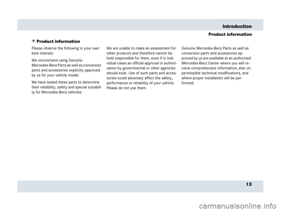 MERCEDES-BENZ SLR 2007 R199 User Guide 13 Introduction
Product information
Product information
Please observe the following in your own 
best interest:
We recommend using Genuine 
Mercedes-Benz Parts as well as conversion 
parts and acces