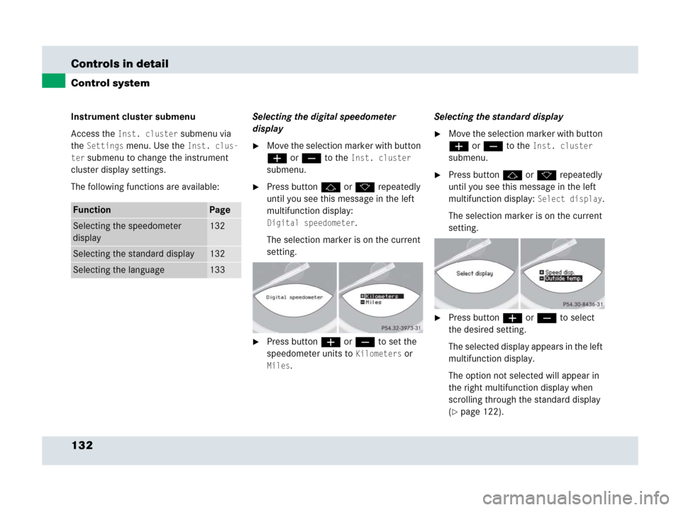 MERCEDES-BENZ SLR 2007 R199 Owners Manual 132 Controls in detail
Control system
Instrument cluster submenu
Access the 
Inst. cluster submenu via 
the 
Settings menu. Use the Inst. clus-
ter
 submenu to change the instrument 
cluster display s