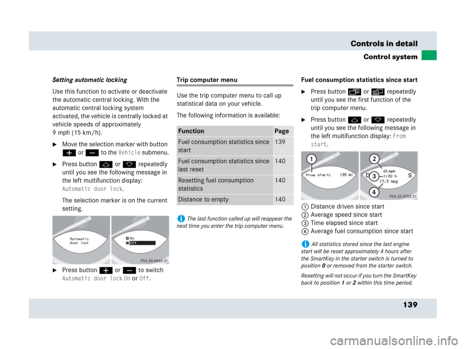 MERCEDES-BENZ SLR 2007 R199 Owners Manual 139 Controls in detail
Control system
Setting automatic locking
Use this function to activate or deactivate 
the automatic central locking. With the 
automatic central locking system 
activated, the v