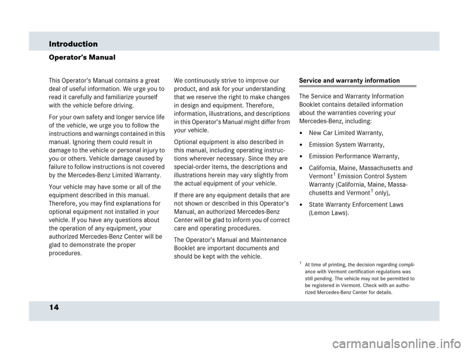 MERCEDES-BENZ SLR 2007 R199 User Guide 14 Introduction
Operator’s Manual
This Operator’s Manual contains a great 
deal of useful information. We urge you to 
read it carefully and familiarize yourself 
with the vehicle before driving.
