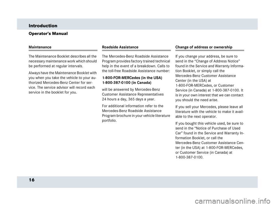 MERCEDES-BENZ SLR 2007 R199 User Guide 16 Introduction
Operator’s Manual
Maintenance
The Maintenance Booklet describes all the 
necessary maintenance work which should 
be performed at regular intervals.
Always have the Maintenance Bookl