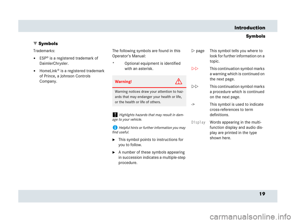 MERCEDES-BENZ SLR 2007 R199 Owners Manual 19 Introduction
Symbols
Symbols
Trademarks:
ESP® is a registered trademark of 
DaimlerChrysler.
HomeLink® is a registered trademark 
of Prince, a Johnson Controls 
Company.The following symbols a