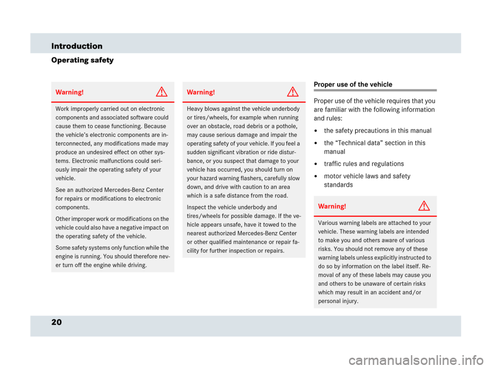 MERCEDES-BENZ SLR 2007 R199 Owners Guide 20 Introduction
Operating safety
Proper use of the vehicle
Proper use of the vehicle requires that you 
are familiar with the following information 
and rules:
the safety precautions in this manual

