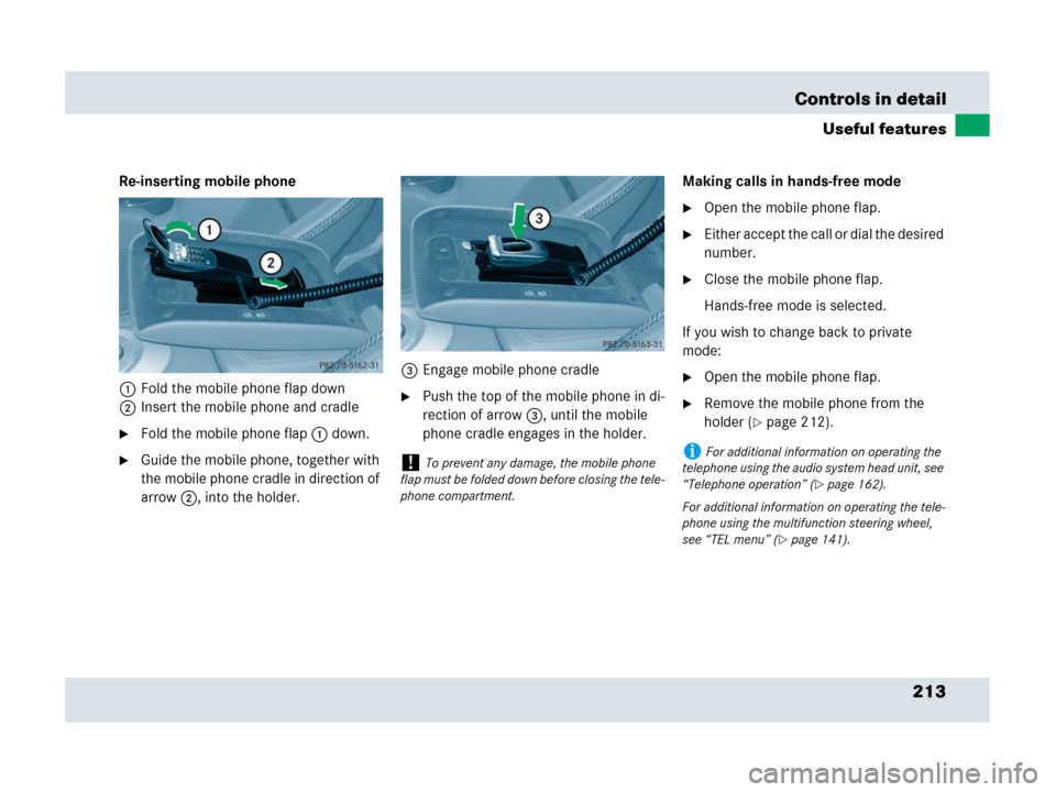 MERCEDES-BENZ SLR 2007 R199 Owners Manual 213 Controls in detail
Useful features
Re-inserting mobile phone
1Fold the mobile phone flap down
2Insert the mobile phone and cradle
Fold the mobile phone flap1 down.
Guide the mobile phone, togeth