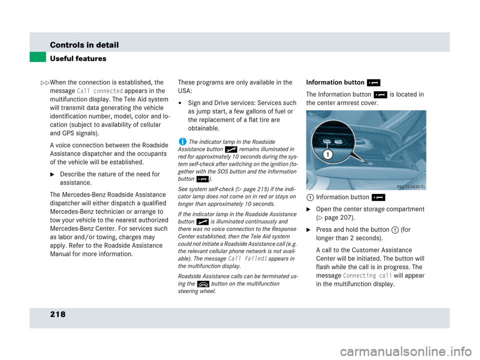 MERCEDES-BENZ SLR 2007 R199 Owners Manual 218 Controls in detail
Useful features
When the connection is established, the 
message 
Call connected appears in the 
multifunction display. The Tele Aid system 
will transmit data generating the ve