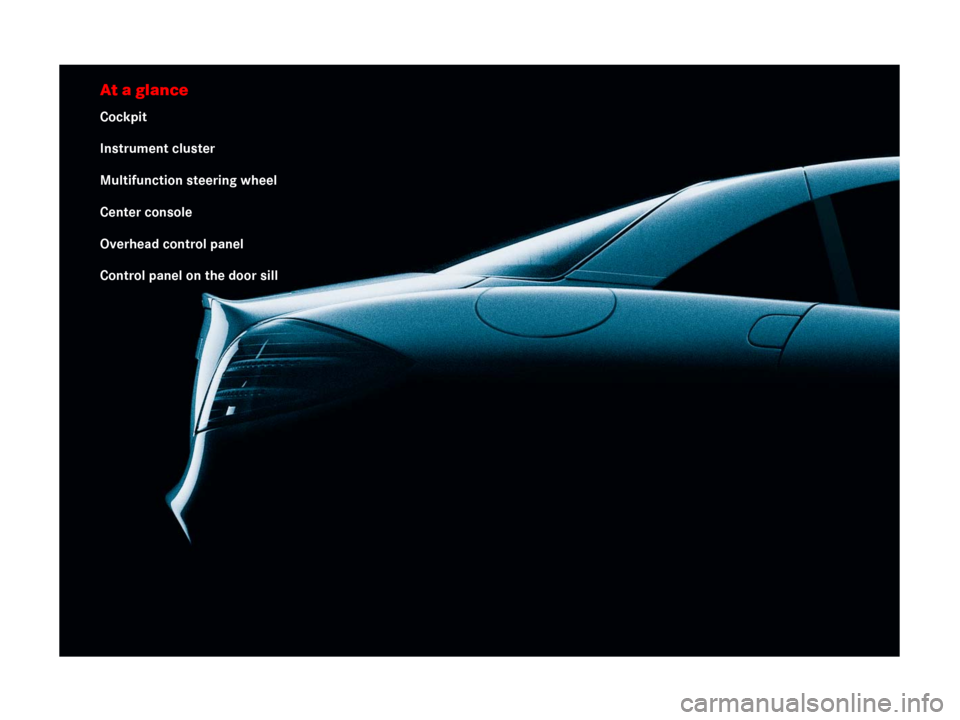 MERCEDES-BENZ SLR 2007 R199 Owners Guide At a glance
Cockpit
Instrument cluster
Multifunction steering wheel
Center console
Overhead control panel
Control panel on the door sill 