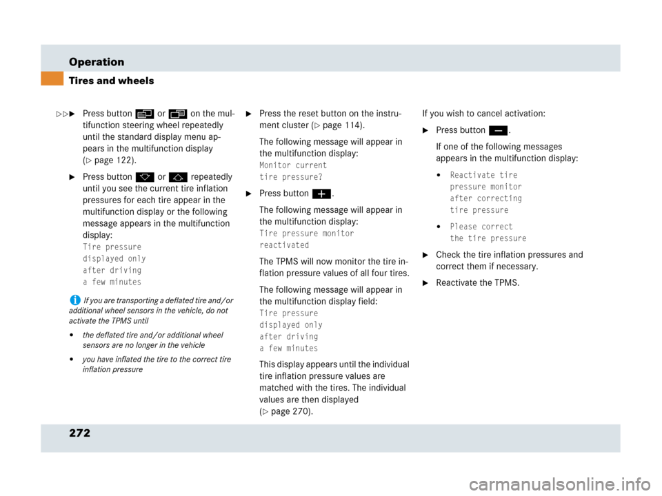 MERCEDES-BENZ SLR 2007 R199 Owners Manual 272 Operation
Tires and wheels
Press button è or ÿ on the mul-
tifunction steering wheel repeatedly 
until the standard display menu ap-
pears in the multifunction display 
(
page 122).
Press but