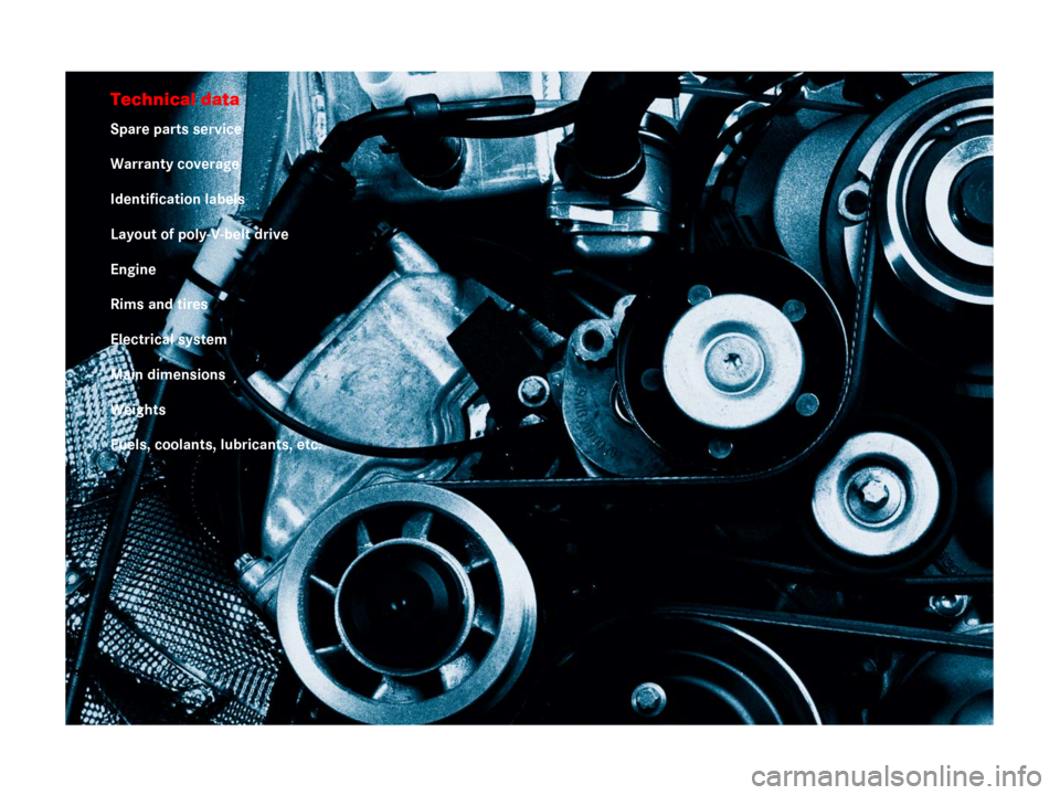 MERCEDES-BENZ SLR 2007 R199 Owners Manual Technical data
Spare parts service
Warranty coverage
Identification labels
Layout of poly-V-belt drive
Engine
Rims and tires
Electrical system
Main dimensions
Weights
Fuels, coolants, lubricants, etc.