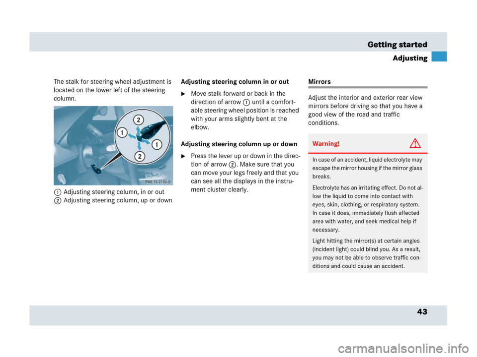MERCEDES-BENZ SLR 2007 R199 Service Manual 43 Getting started
Adjusting
The stalk for steering wheel adjustment is 
located on the lower left of the steering 
column.
1Adjusting steering column, in or out
2Adjusting steering column, up or down