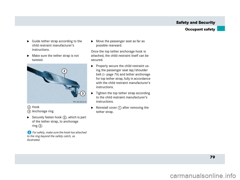 MERCEDES-BENZ SLR 2007 R199 Manual PDF 79 Safety and Security
Occupant safety
Guide tether strap according to the 
child restraint manufacturer’s 
instructions.
Make sure the tether strap is not 
twisted.
2Hook
3Anchorage ring
Securel
