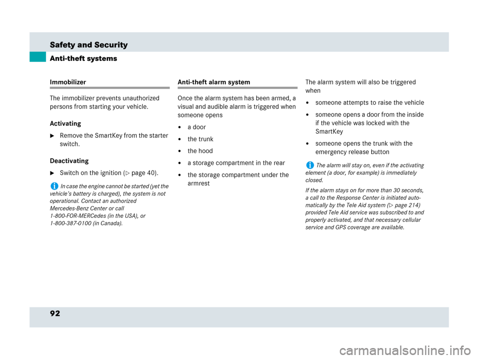 MERCEDES-BENZ SLR 2007 R199 Owners Manual 92 Safety and Security
Anti-theft systems
Immobilizer
The immobilizer prevents unauthorized 
persons from starting your vehicle.
Activating
Remove the SmartKey from the starter 
switch.
Deactivating
