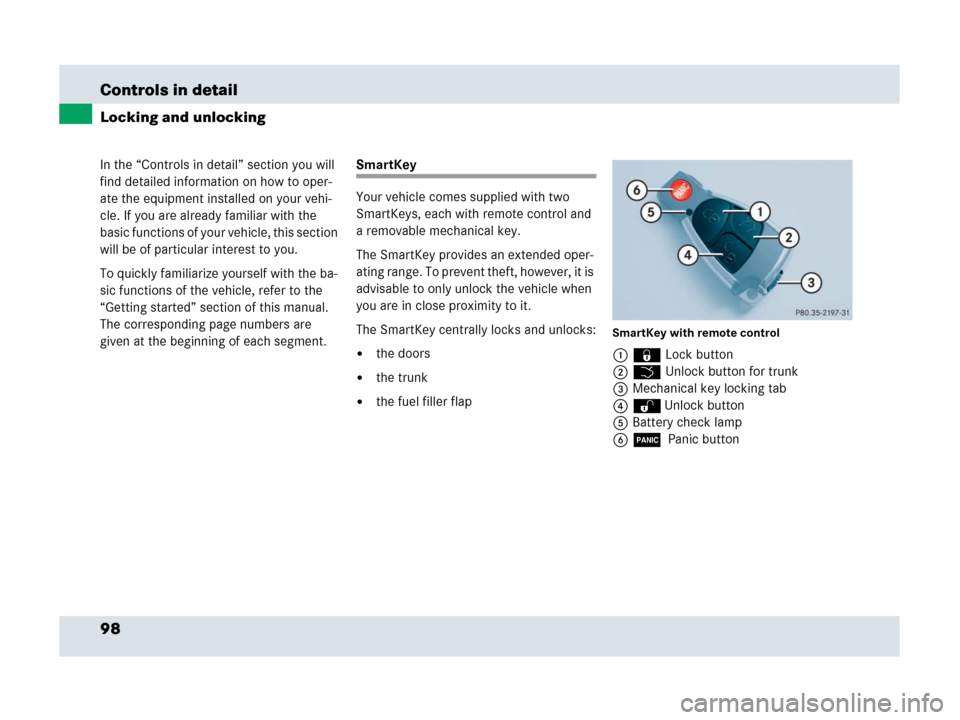 MERCEDES-BENZ SLR 2007 R199 Owners Manual 98 Controls in detail
In the “Controls in detail” section you will 
find detailed information on how to oper-
ate the equipment installed on your vehi-
cle. If you are already familiar with the 
b