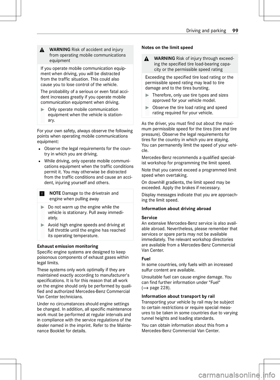 MERCEDES-BENZ METRIS 2021 MY21 Operators Manual &
WARNING Risk of accident and inju ry
from operating mobil ecommunications
equipment
If yo uo perat emobile communication equip‐
men twhen driving, youw ill be distracted
from thet raffic situation MERCEDES-BENZ METRIS 2021 MY21 Operators Manual &
WARNING Risk of accident and inju ry
from operating mobil ecommunications
equipment
If yo uo perat emobile communication equip‐
men twhen driving, youw ill be distracted
from thet raffic situation