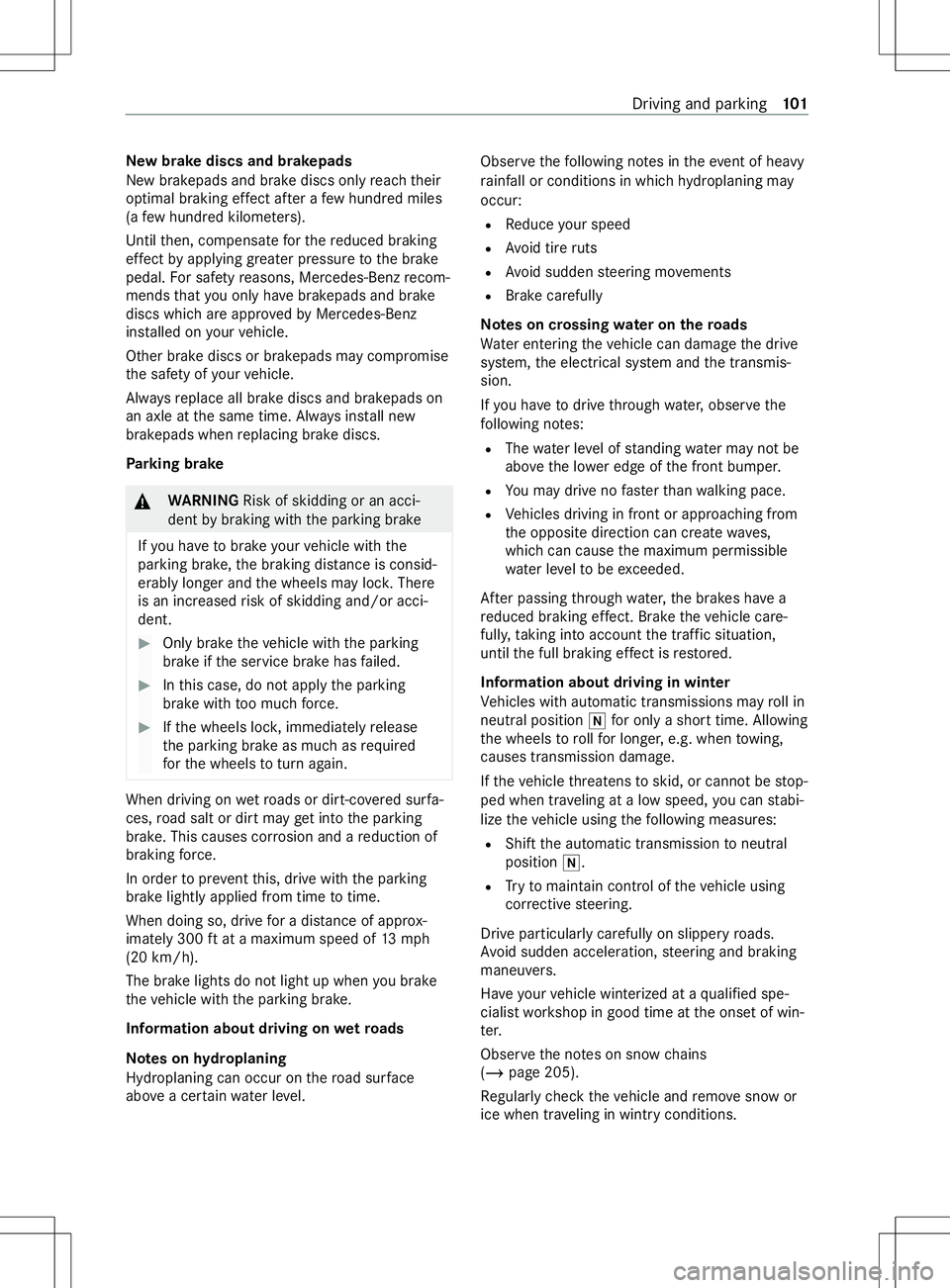 MERCEDES-BENZ METRIS 2021 MY21 Operators Manual Ne
wb rake discs and brakepads
Ne wb rakepads and brak ediscso nly reac ht heir
optimal braking ef fect af teraf ewhundred miles
(a fewh undred kilome ters).
Unti lthen, compensat efor ther educed bra MERCEDES-BENZ METRIS 2021 MY21 Operators Manual Ne
wb rake discs and brakepads
Ne wb rakepads and brak ediscso nly reac ht heir
optimal braking ef fect af teraf ewhundred miles
(a fewh undred kilome ters).
Unti lthen, compensat efor ther educed bra