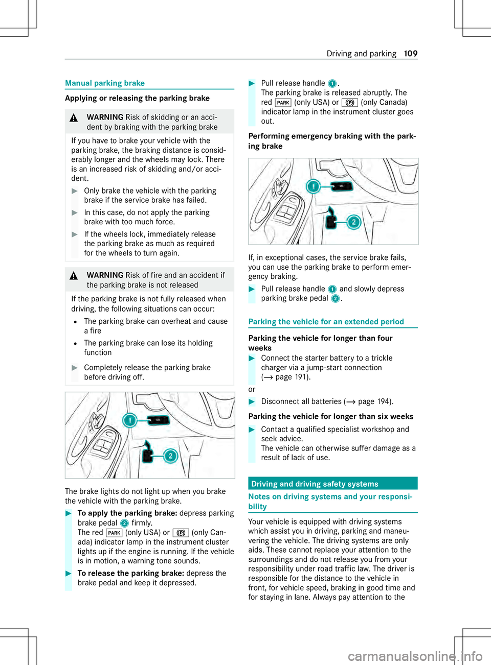MERCEDES-BENZ METRIS 2021 MY21 Operators Manual Manual parking brake
Applying or
releasing thep arking brake &
WARNING Risk of skidding or an acci‐
dent bybraking wit hthe parking brake
If yo uh ave tobrak eyour vehicle wit hthe
parking brake, th MERCEDES-BENZ METRIS 2021 MY21 Operators Manual Manual parking brake
Applying or
releasing thep arking brake &
WARNING Risk of skidding or an acci‐
dent bybraking wit hthe parking brake
If yo uh ave tobrak eyour vehicle wit hthe
parking brake, th