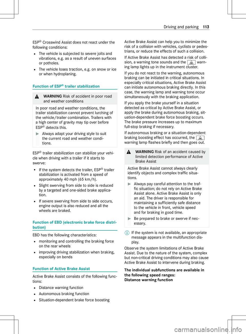 MERCEDES-BENZ METRIS 2021 MY21 Operators Manual ESP
®
Crosswind Assi stdoes no treact under the
fo llowing conditions:
R The vehicle is subjected tosevere jolts and
vib rations, e.g .asar esult of une vens urfaces
or po tholes.
R The vehicle loses MERCEDES-BENZ METRIS 2021 MY21 Operators Manual ESP
®
Crosswind Assi stdoes no treact under the
fo llowing conditions:
R The vehicle is subjected tosevere jolts and
vib rations, e.g .asar esult of une vens urfaces
or po tholes.
R The vehicle loses