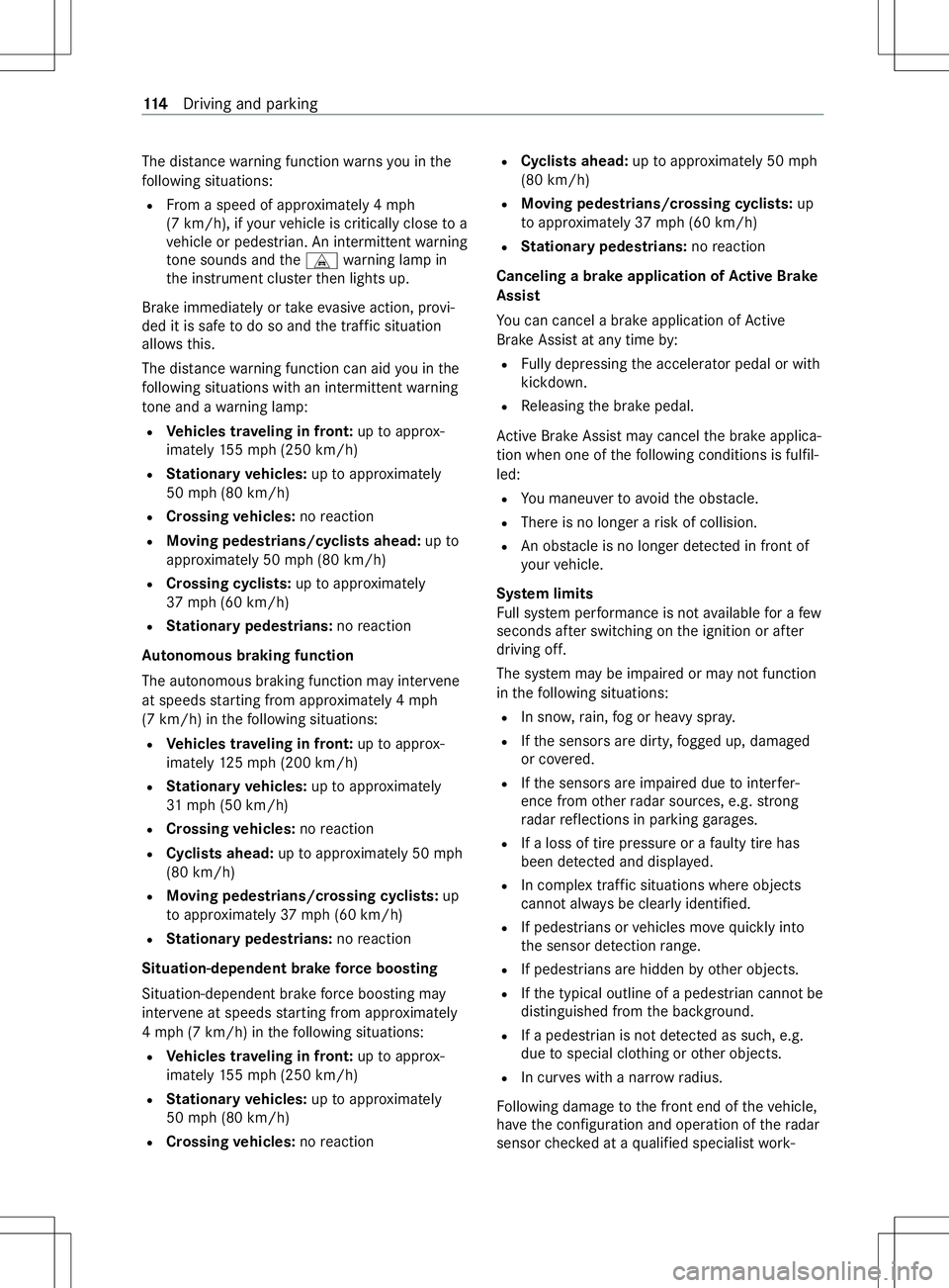 MERCEDES-BENZ METRIS 2021 MY21 Operators Manual The dis
tance warning function warnsy ou in the
fo llowing situations:
R From aspeed of appr oximatel y4mph
(7 km/h), if your vehicle is critically close to a
ve hicle or pedestrian. An intermittent w MERCEDES-BENZ METRIS 2021 MY21 Operators Manual The dis
tance warning function warnsy ou in the
fo llowing situations:
R From aspeed of appr oximatel y4mph
(7 km/h), if your vehicle is critically close to a
ve hicle or pedestrian. An intermittent w