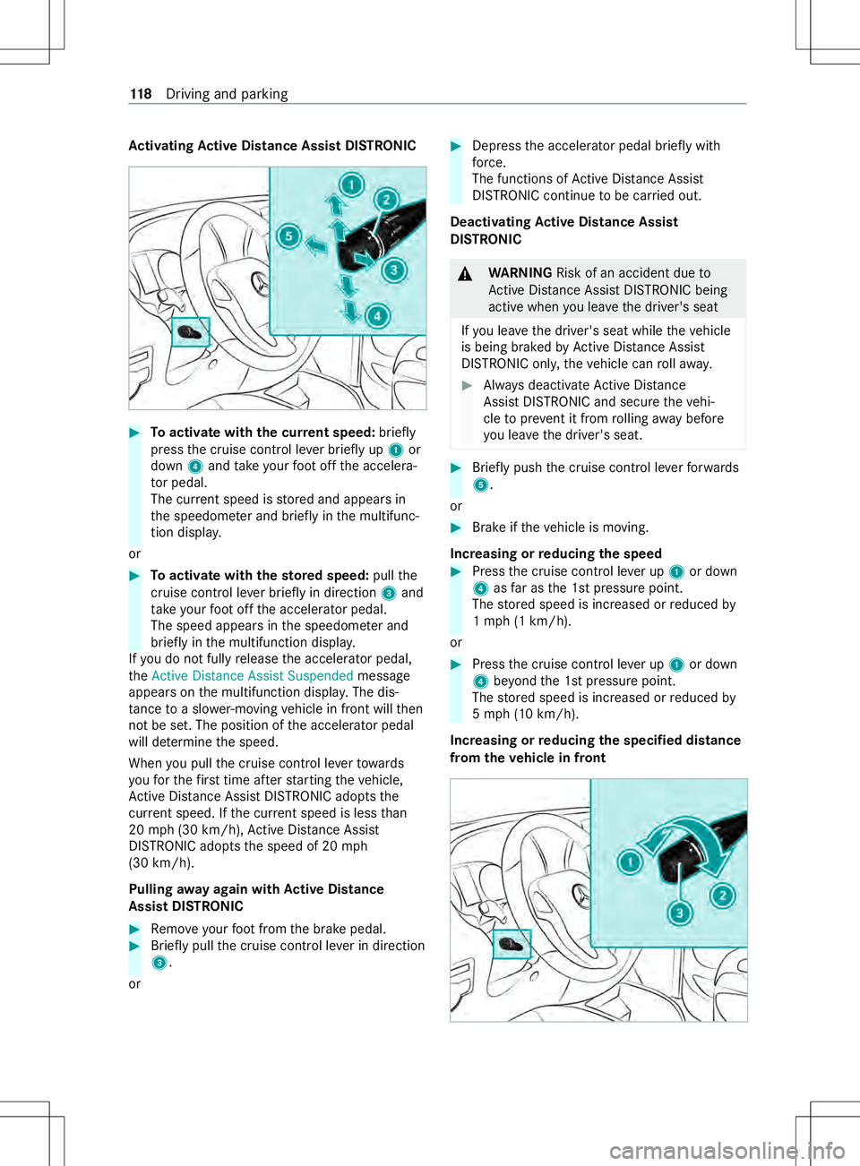MERCEDES-BENZ METRIS 2021 MY21 Operators Manual Ac
tivatin gActive Distance Assis tDISTRONIC #
Toactivat ewiththec urrent speed: briefly
press thec ruise cont rolleve rbriefly up 1or
down 4and take your foot offt he accelera‐
to rp edal.
The cur MERCEDES-BENZ METRIS 2021 MY21 Operators Manual Ac
tivatin gActive Distance Assis tDISTRONIC #
Toactivat ewiththec urrent speed: briefly
press thec ruise cont rolleve rbriefly up 1or
down 4and take your foot offt he accelera‐
to rp edal.
The cur