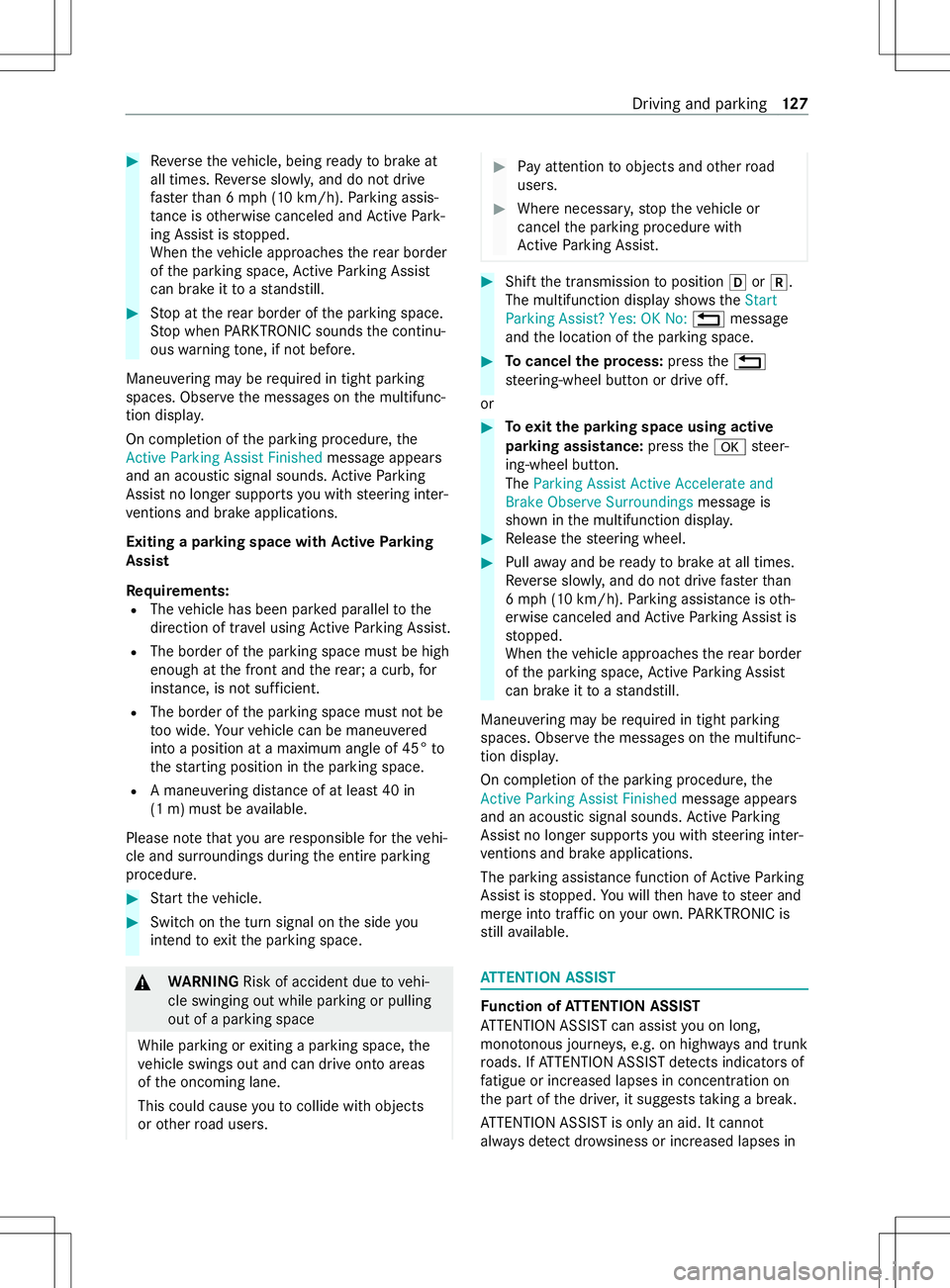 MERCEDES-BENZ METRIS 2021 MY21 Operators Manual #
Reverset he vehicle, being ready tobrak eat
all times. Reverses lowl y,and do no tdrive
fast erthan 6m ph (1 0km/h). Parking assis‐
ta nce is otherwise canceled and ActiveP ark‐
ing Assis tissto MERCEDES-BENZ METRIS 2021 MY21 Operators Manual #
Reverset he vehicle, being ready tobrak eat
all times. Reverses lowl y,and do no tdrive
fast erthan 6m ph (1 0km/h). Parking assis‐
ta nce is otherwise canceled and ActiveP ark‐
ing Assis tissto