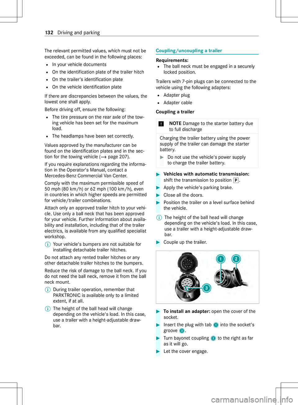 MERCEDES-BENZ METRIS 2021 MY21 Operators Manual The
releva nt pe rmitted values, whic hmustn otbe
exc eeded, can be found in thef ollowing places:
R Inyour vehicle documents
R Onthei dentification plat eofthe trailer hitch
R Onthet railer's ide MERCEDES-BENZ METRIS 2021 MY21 Operators Manual The
releva nt pe rmitted values, whic hmustn otbe
exc eeded, can be found in thef ollowing places:
R Inyour vehicle documents
R Onthei dentification plat eofthe trailer hitch
R Onthet railer's ide