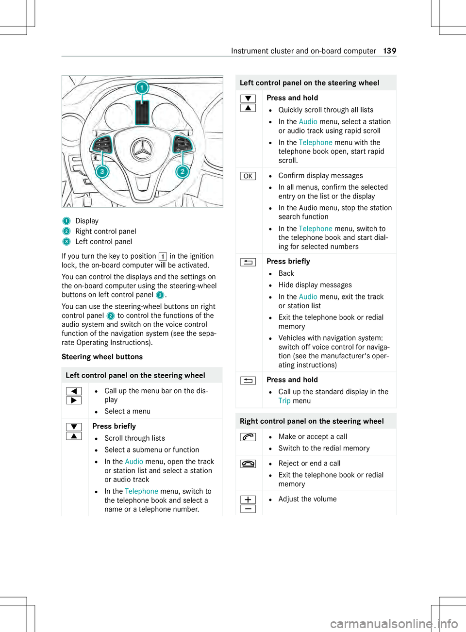 MERCEDES-BENZ METRIS 2021 MY21 Operators Manual 1
Displ ay
2 Right cont rolp anel
3 Leftcontrol panel
If yo ut urnt he keytop osition 0047inthei gnition
loc k,theo n-boar dcomputer will be activated.
Yo uc an control thed ispla ysand thes ettings o MERCEDES-BENZ METRIS 2021 MY21 Operators Manual 1
Displ ay
2 Right cont rolp anel
3 Leftcontrol panel
If yo ut urnt he keytop osition 0047inthei gnition
loc k,theo n-boar dcomputer will be activated.
Yo uc an control thed ispla ysand thes ettings o