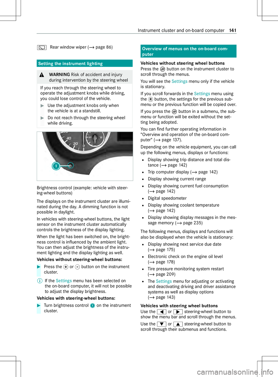 MERCEDES-BENZ METRIS 2021  MY21 Operators Manual 00C5
Re
ar wind owwiper (/ page86) Setting
thei nstrument lighting &
WARNING Risk of accident and inju ry
during inter vention bythes teering wheel
If yo ur eac hthrough thes teering wheel to
operat e