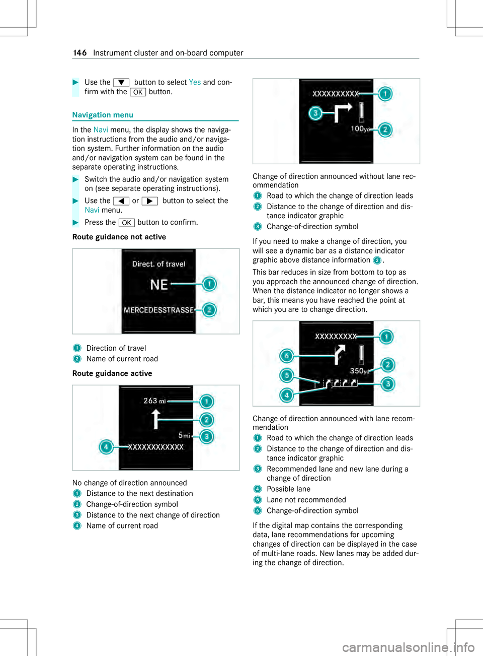 MERCEDES-BENZ METRIS 2021  MY21 Operators Manual #
Use the0064 button toselect Yesand con‐
fi rm withthe 0076 button. Na
vigation menu In
the Navi menu, thed ispla yshows then aviga‐
tion instruction sfromt he audio and/or naviga‐
tion sy stem