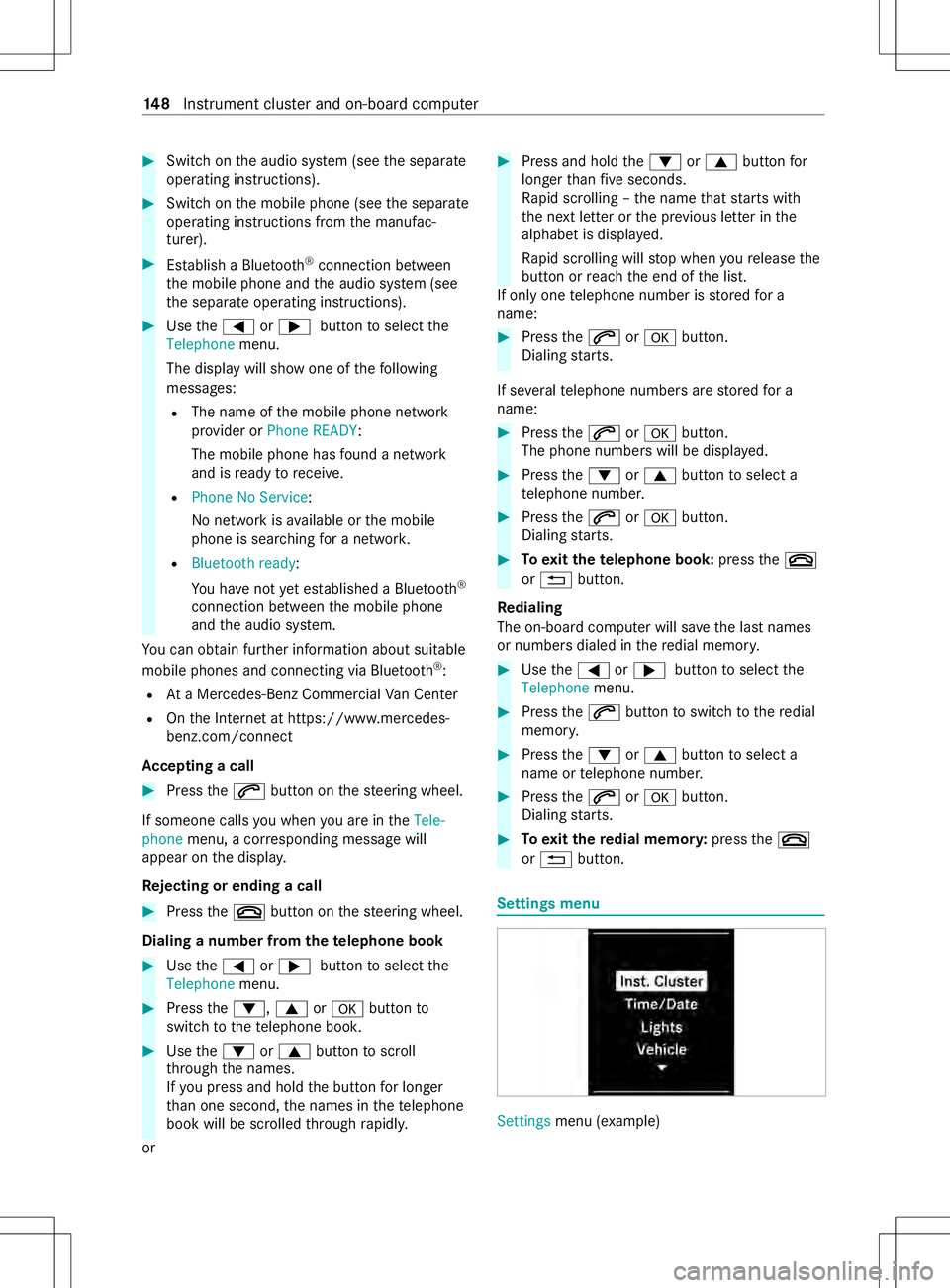 MERCEDES-BENZ METRIS 2021 MY21 Operators Manual #
Switc hont he audio sy stem (see thes eparate
operating instructions). #
Switc hont he mobile phone (see thes eparate
operating instruction sfromt he manufac‐
turer). #
Establish aBluetooth ®
con MERCEDES-BENZ METRIS 2021 MY21 Operators Manual #
Switc hont he audio sy stem (see thes eparate
operating instructions). #
Switc hont he mobile phone (see thes eparate
operating instruction sfromt he manufac‐
turer). #
Establish aBluetooth ®
con