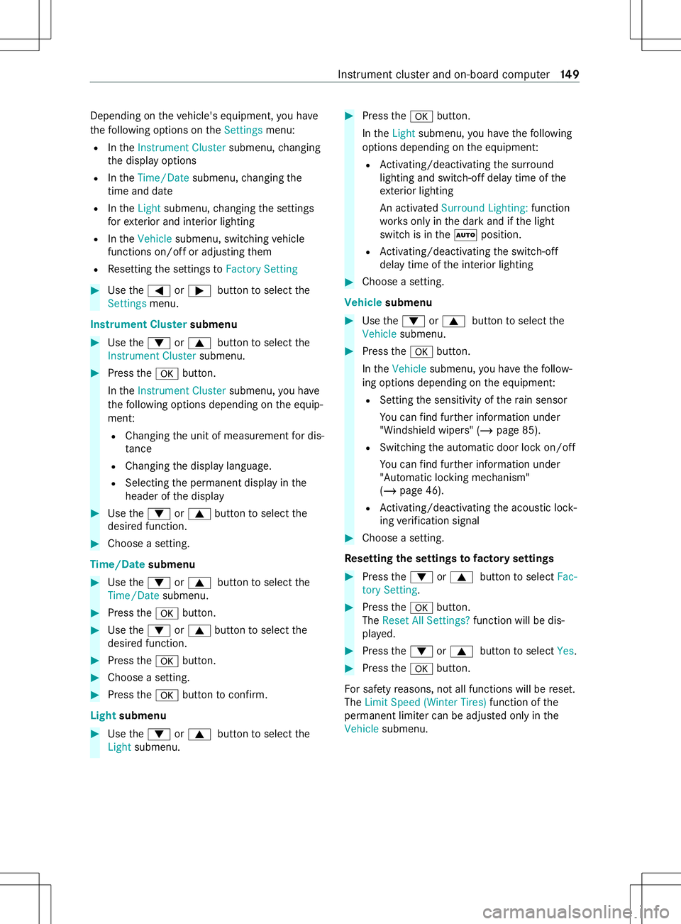MERCEDES-BENZ METRIS 2021 MY21 Operators Manual Depending on
thev ehicle's equipment, youh ave
th ef ollowing options on theSettings menu:
R Inthe Instrument Cluster submenu,changing
th ed ispla yoptions
R Inthe Time/Date submenu,changing the
t MERCEDES-BENZ METRIS 2021 MY21 Operators Manual Depending on
thev ehicle's equipment, youh ave
th ef ollowing options on theSettings menu:
R Inthe Instrument Cluster submenu,changing
th ed ispla yoptions
R Inthe Time/Date submenu,changing the
t
