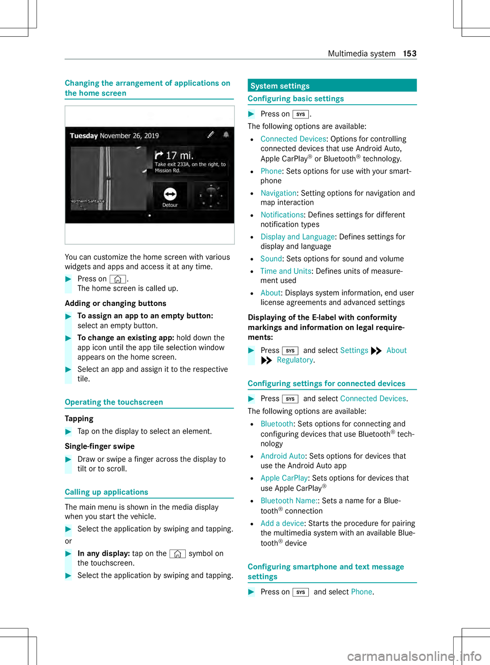 MERCEDES-BENZ METRIS 2021  MY21 Operators Manual Changing
thea rrangemen tofapplications on
th eh om escreen Yo
uc an cus tomize theh ome screen wit hvarious
widg etsa nd apps and access it at an ytime. #
Press on ©.
The home screen is called up.
A