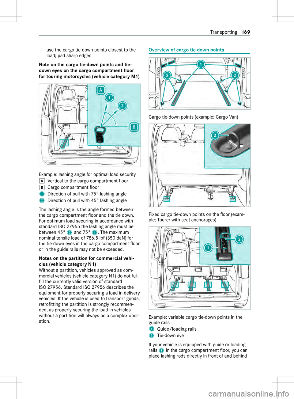 MERCEDES-BENZ METRIS 2021 MY21 Operators Manual use
thec argo tie-down points closes ttothe
load; pad shar pedges.
Note onthec argo tie-down point sand tie-
down eyes on thec argo compa rtmen tfloor
fo rt ouring mo torcycles (vehicle categor yM1) E MERCEDES-BENZ METRIS 2021 MY21 Operators Manual use
thec argo tie-down points closes ttothe
load; pad shar pedges.
Note onthec argo tie-down point sand tie-
down eyes on thec argo compa rtmen tfloor
fo rt ouring mo torcycles (vehicle categor yM1) E