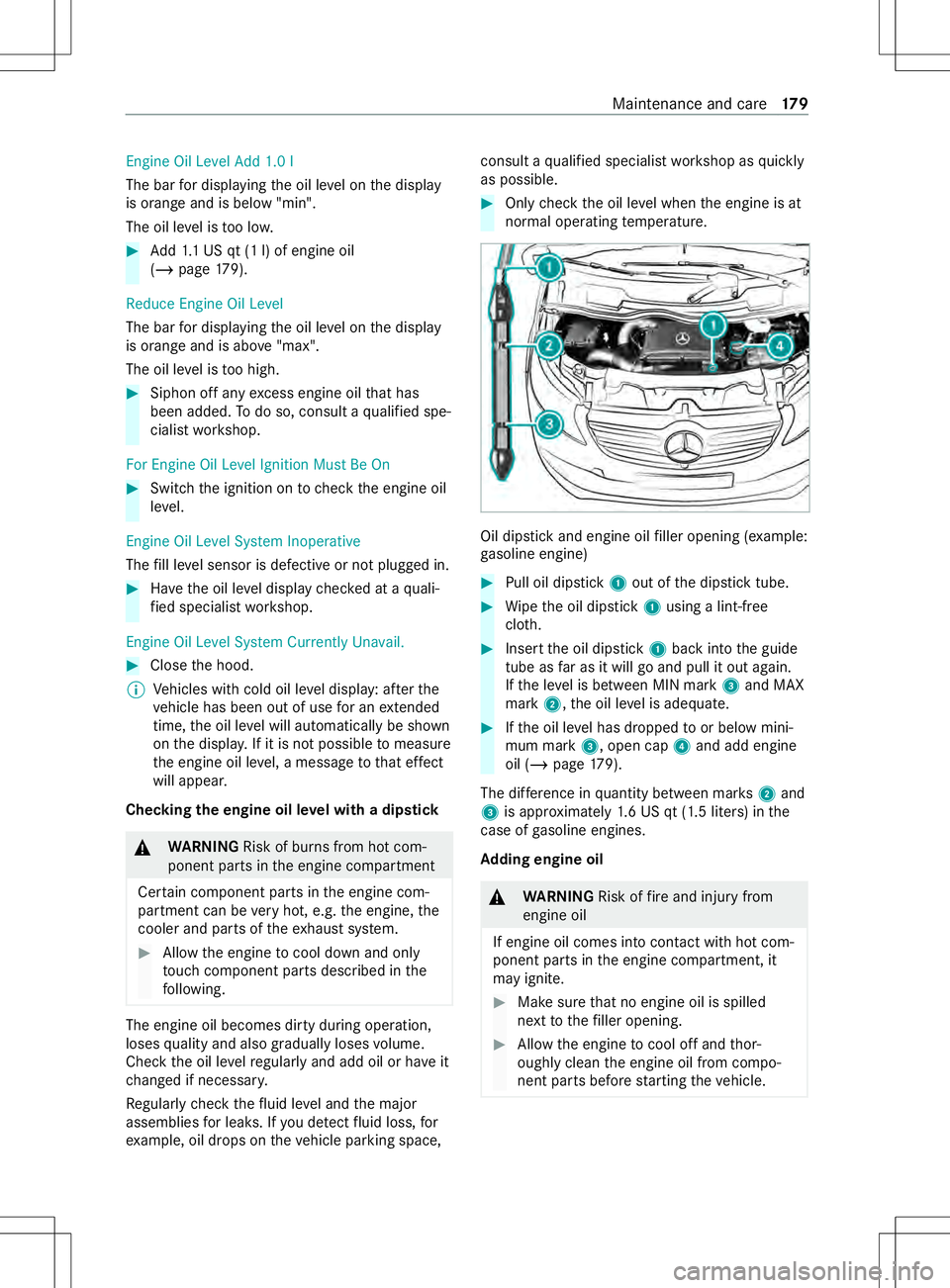 MERCEDES-BENZ METRIS 2021 MY21 Operators Manual Engine Oi
lLevel Add 1.0 l
The ba rfor displaying theo il le velont he display
is orang eand is belo w"min".
The oil le velist oo lo w. #
Add1 .1US qt (1 l) of engine oil
(/ page179).
Reduce E MERCEDES-BENZ METRIS 2021 MY21 Operators Manual Engine Oi
lLevel Add 1.0 l
The ba rfor displaying theo il le velont he display
is orang eand is belo w"min".
The oil le velist oo lo w. #
Add1 .1US qt (1 l) of engine oil
(/ page179).
Reduce E