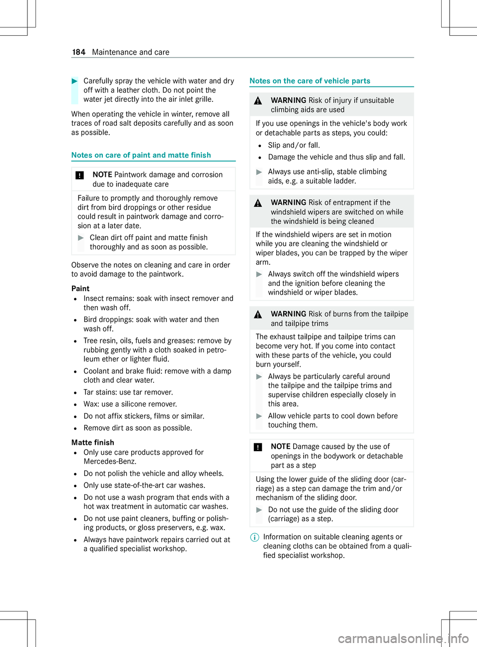 MERCEDES-BENZ METRIS 2021  MY21 Operators Manual #
Carefull yspra ythe vehicle wit hwater and dry
of fw ithal eather clo th.Don otpoint the
wate rjet directly int othe air inle tgrille.
When operating thev ehicle in winter ,remo veall
traces of road