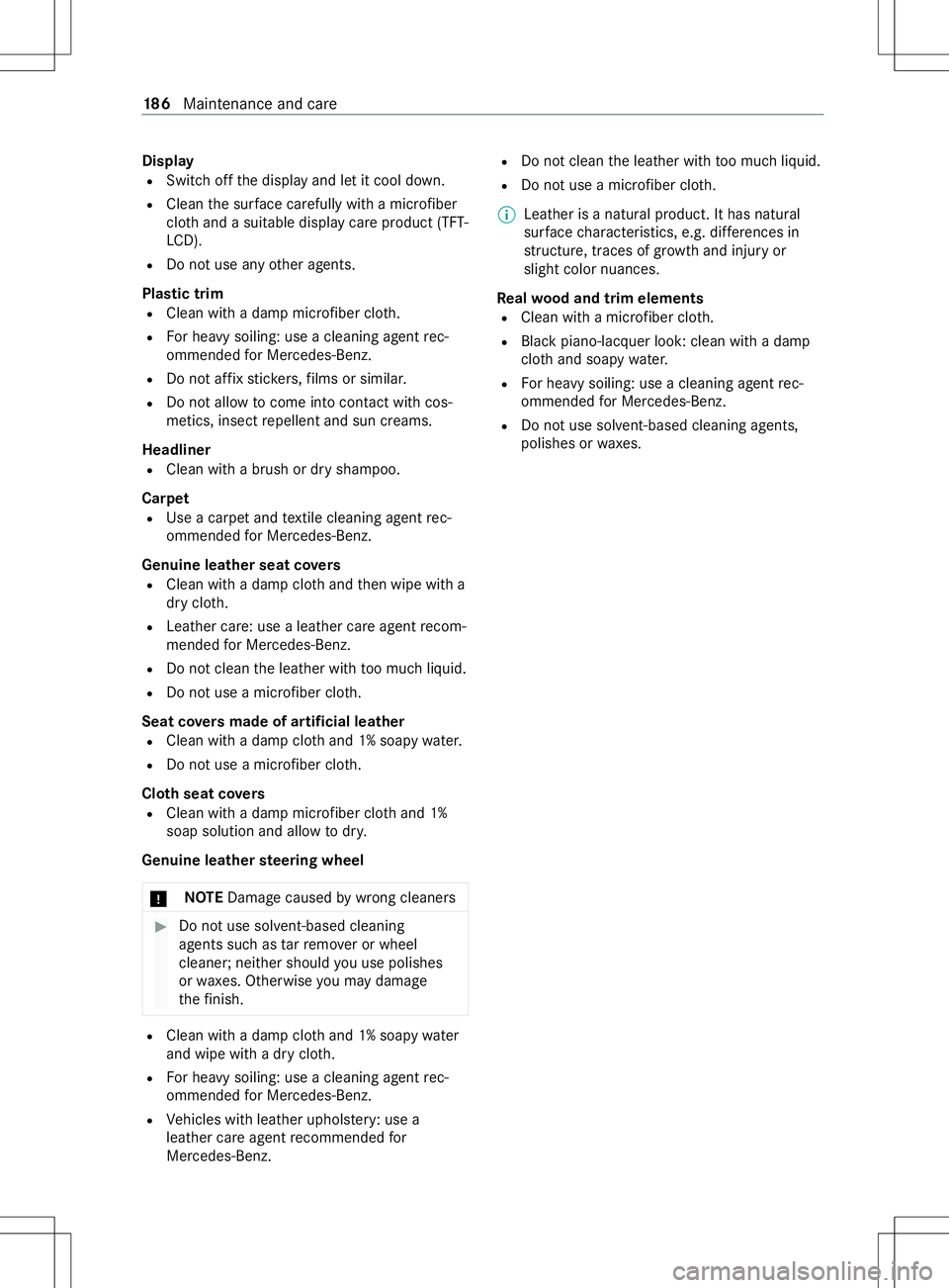 MERCEDES-BENZ METRIS 2021 MY21 Operators Manual Display
R Switc hoffthed ispla yand le titcool down.
R Clean thes urface carefully wi tham icro fiber
clo thand asuitable displa ycarep roduc t(TF T-
LC D).
R Do no tuse anyo ther agents.
Plastic trim MERCEDES-BENZ METRIS 2021 MY21 Operators Manual Display
R Switc hoffthed ispla yand le titcool down.
R Clean thes urface carefully wi tham icro fiber
clo thand asuitable displa ycarep roduc t(TF T-
LC D).
R Do no tuse anyo ther agents.
Plastic trim