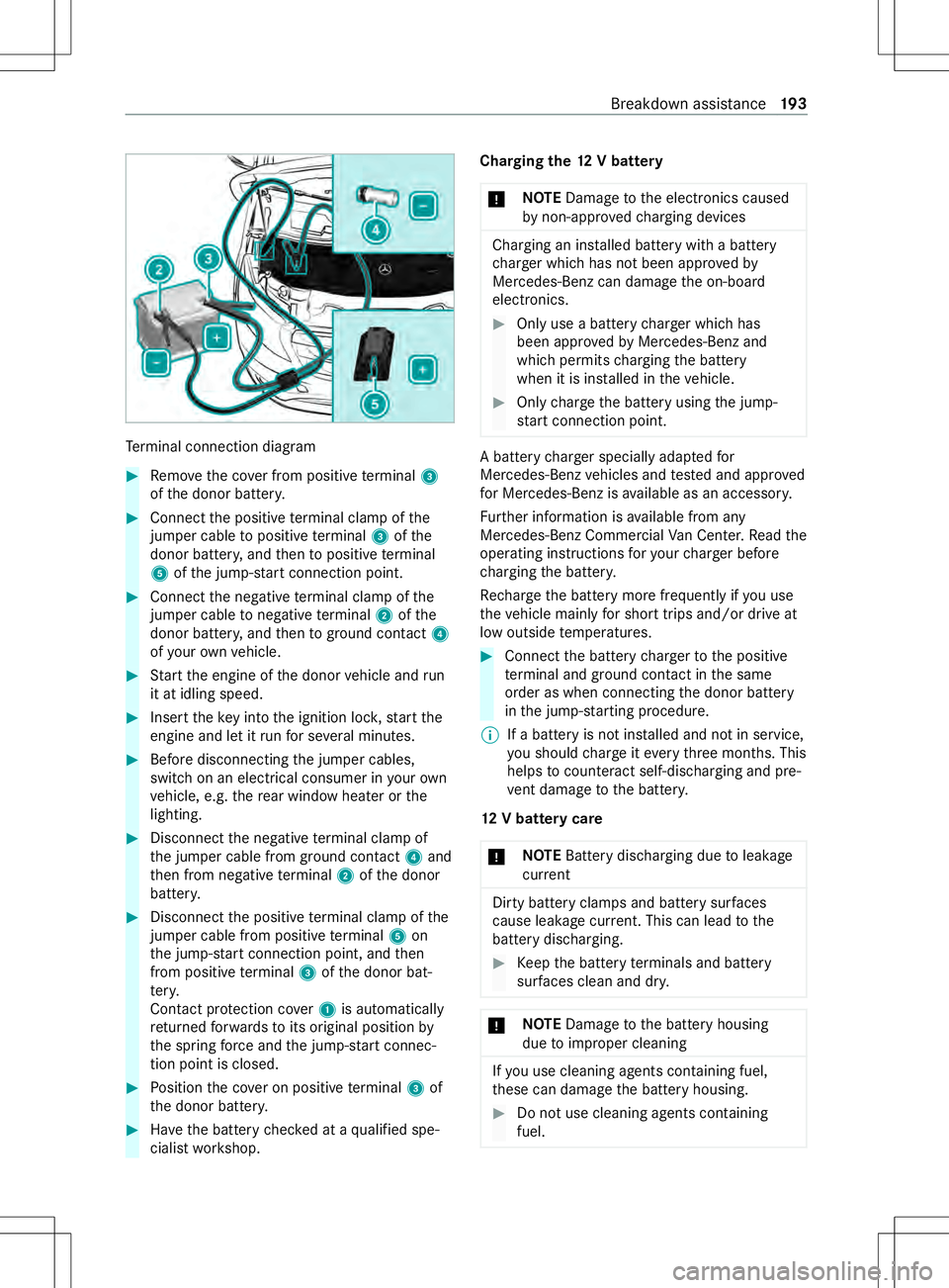 MERCEDES-BENZ METRIS 2021 MY21 Operators Manual Te
rm inal connection diagram #
Remo vethec ove rfromp ositiv eterminal 3
of thed onor batter y. #
Connec tthe positiv eterminal clam pofthe
jumper cable topositiv eterminal 3ofthe
donor batter y,and MERCEDES-BENZ METRIS 2021 MY21 Operators Manual Te
rm inal connection diagram #
Remo vethec ove rfromp ositiv eterminal 3
of thed onor batter y. #
Connec tthe positiv eterminal clam pofthe
jumper cable topositiv eterminal 3ofthe
donor batter y,and