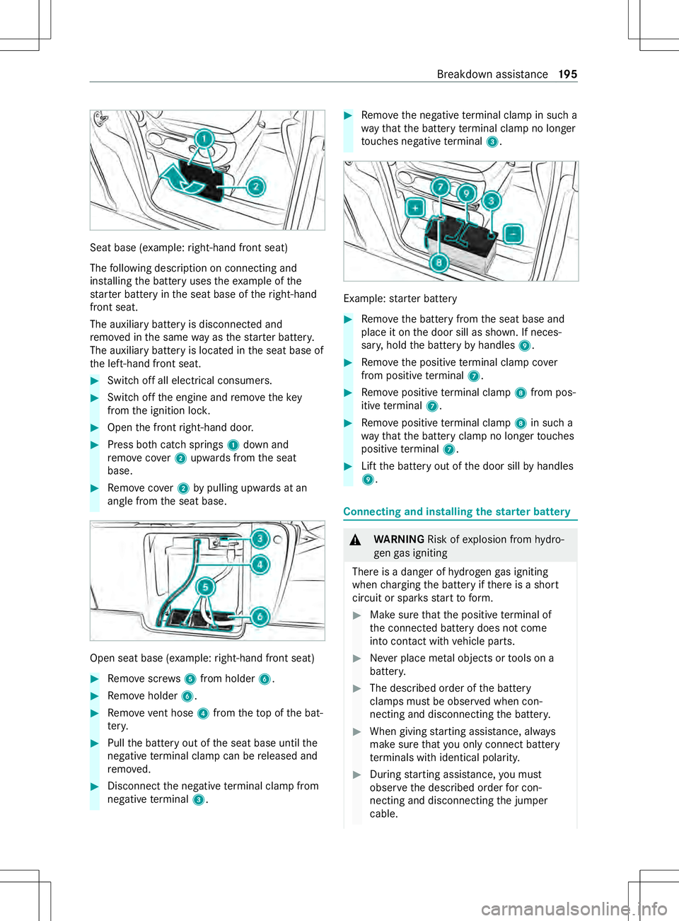 MERCEDES-BENZ METRIS 2021  MY21 Operators Manual Sea
tbase( example: right-han dfront seat)
The following description on connectin gand
ins talling theb atter yuses thee xamp le ofthe
st ar terb atter yint he seat base of ther ight-ha nd
front seat.