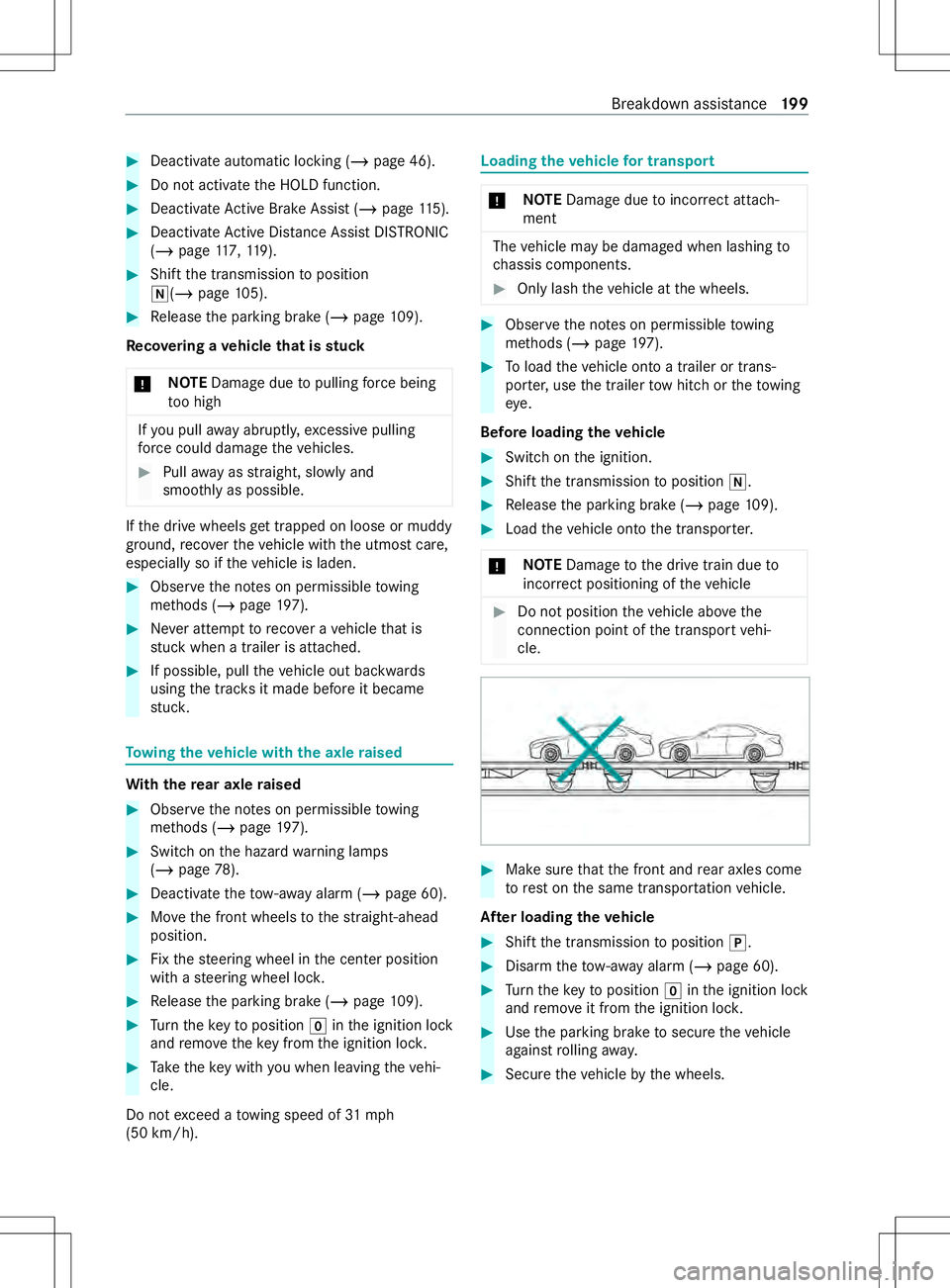 MERCEDES-BENZ METRIS 2021  MY21 Operators Manual #
Deactivat eautomatic locking (/ page46). #
Do no tactivat ethe HOLD function. #
Deactivat eActiv eBrake Assi st (/ pag e115). #
Deactivat eActiv eDistan ce Assi stDISTRONIC
(/ page 117, 119). #
Shif